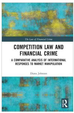 Competition Law and Financial Crime: A Comparative Analysis of International Responses to Market Manipulation