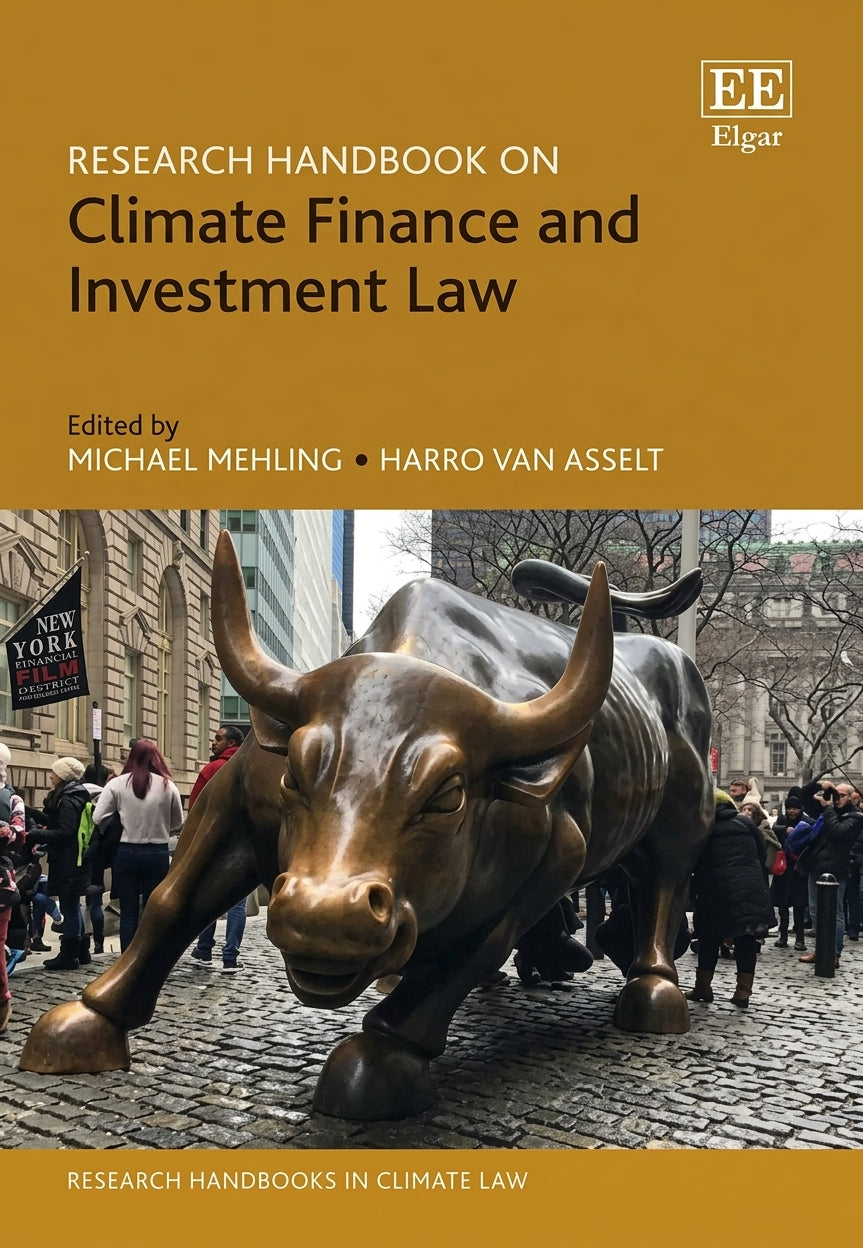 Front cover of the book Research Handbook on Climate Finance and Investment Law, edited by Michael Mehling and Harro Van Asselt, published by Elgar. The cover is predominantly mustard yellow with black text and a large photograph of the Charging Bull statue in front of the New York Stock Exchange, with people walking in the background.