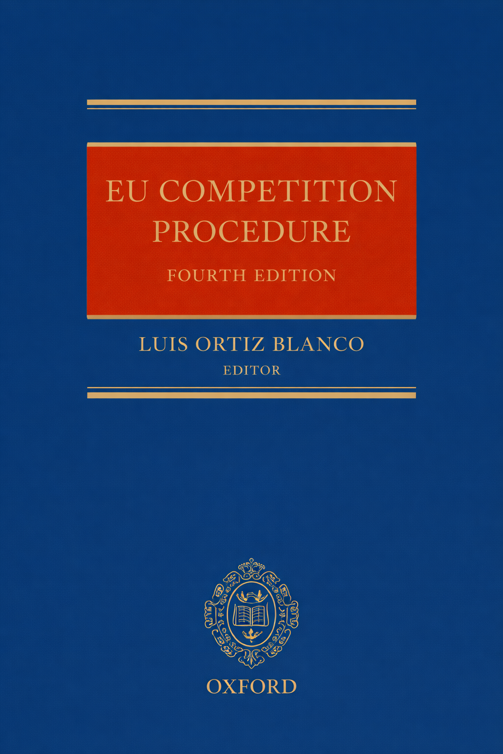 Front cover of the book 'EU Competition Procedure Fourth Edition' by Luis Ortiz Blanco, with a blue background, a red title block, and the Oxford logo at the bottom.