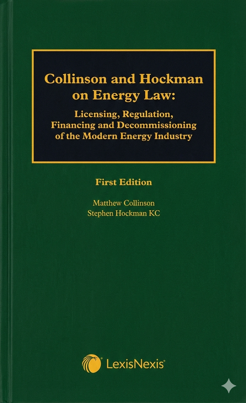 Collinson and Hockman on Energy Law: Licensing, Regulation, Financing and Decommissioning of the Modern Energy Industry