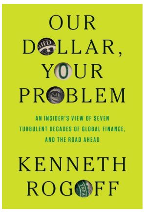 Our Dollar, Your Problem: An Insider's View of Seven Turbulent Decades of Global Finance, and the Road Ahead