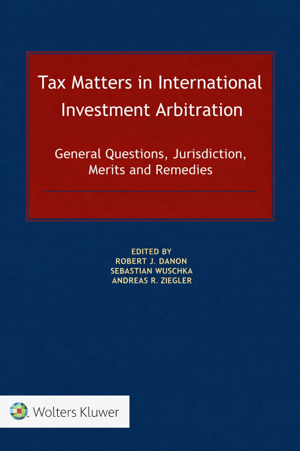 Book cover for 'Tax Matters in International Investment Arbitration' with a dark blue background, a large red title box, and the Wolters Kluwer logo at the bottom.