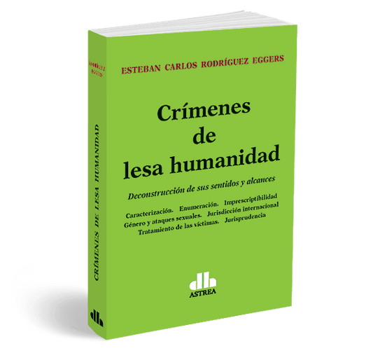Crímenes de lesa humanidad: Deconstrucción de sus sentidos y alcances - CLNZ Books 
