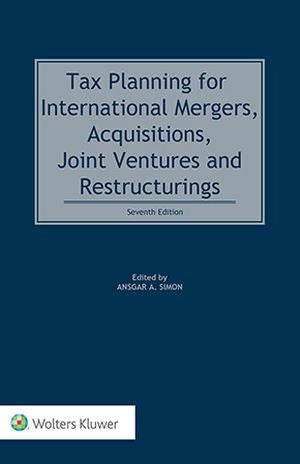 Tax Planning for International Mergers, Acquisitions, Joint Ventures and Restructurings 7th ed - cover