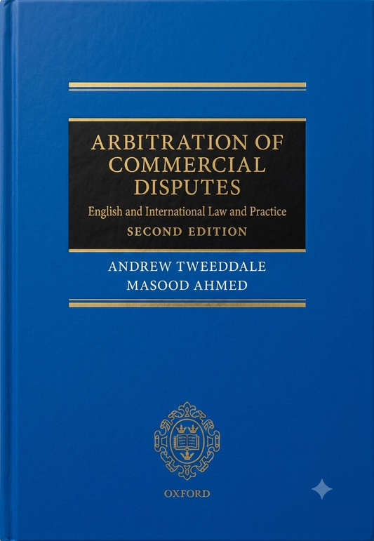 Arbitration of Commercial Disputes: English and International Law and Practice, 2nd ed — Tweeddale & Ahmed (Oxford University Press)