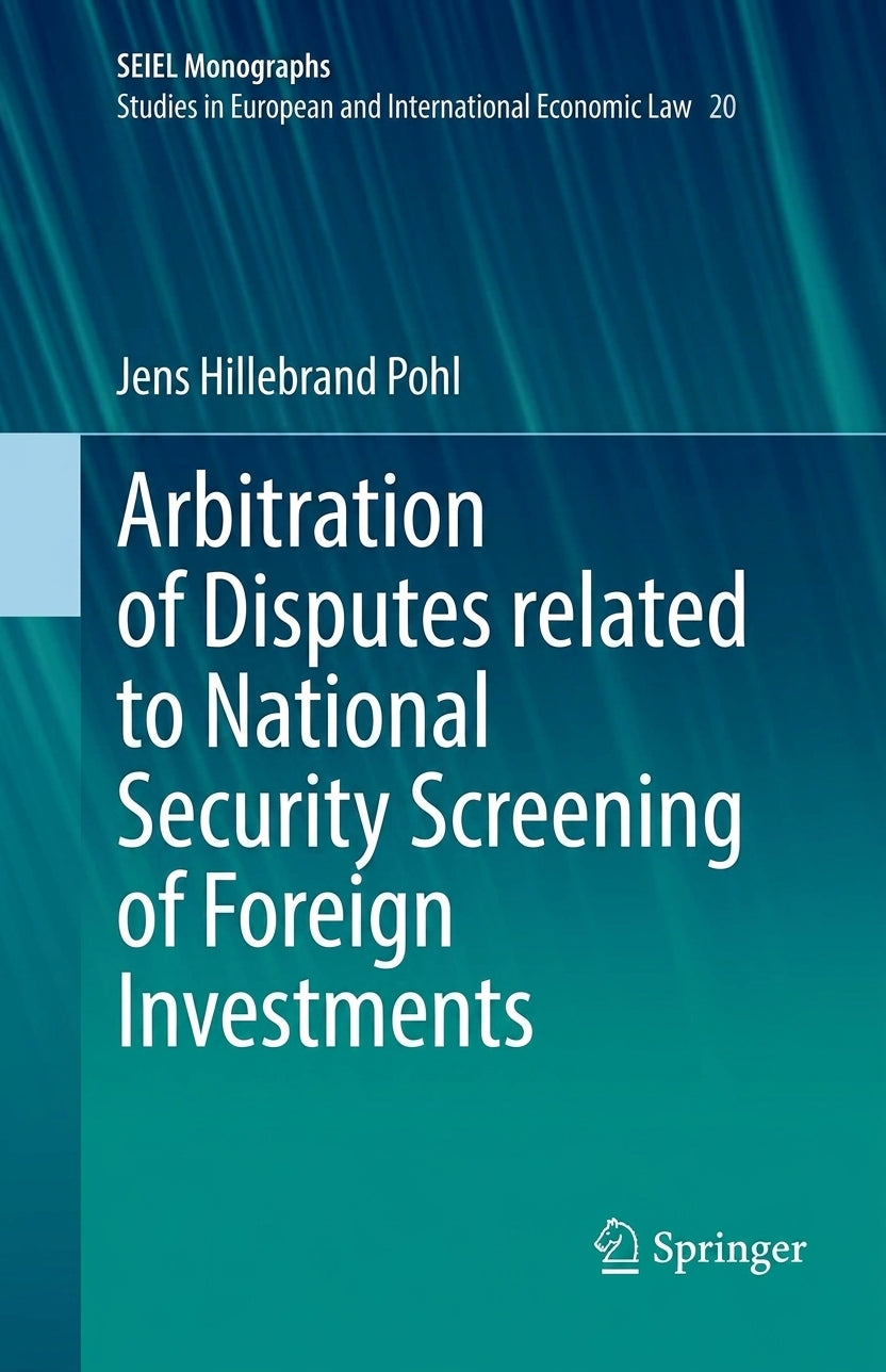 Book cover for 'Arbitration of Disputes related to National Security Screening of Foreign Investments' by Jens Hillebrand Pohl, published by Springer. The cover features a teal and blue gradient background with white text.