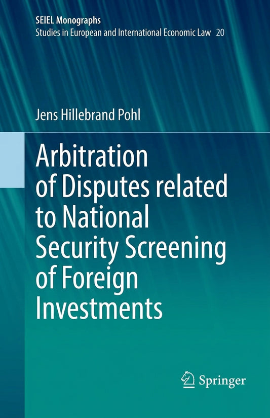 Book cover for 'Arbitration of Disputes related to National Security Screening of Foreign Investments' by Jens Hillebrand Pohl, published by Springer. The cover features a teal and blue gradient background with white text.