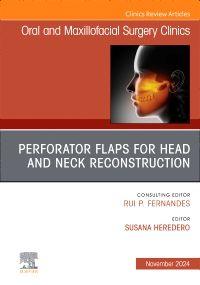 Oral and Maxillofacial Surgery Clinics. Perforator Flaps for Head and Neck Reconstruction