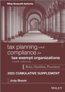 Tax Planning and Compliance for Tax-Exempt Organizations, 2023 Cumulative Supplement, 6th Edition