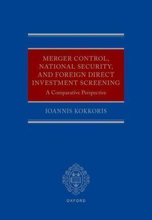 Merger Control, National Security, and Foreign Direct Investment Screening: A Comparative Perspective - CLNZ Books 