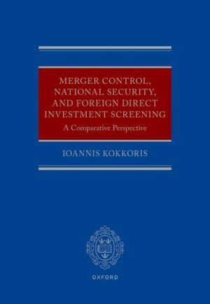 Merger Control, National Security, and Foreign Direct Investment Screening: A Comparative Perspective