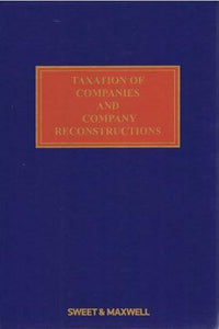 Taxation of Companies and Company Reconstructions. (Annual Subscription) 3 volumes