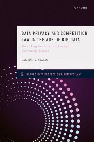 Data Privacy and Competition Law in the Age of Big Data: Unpacking the Interface Through Complexity Science - CLNZ Books 
