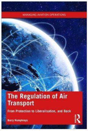 The Regulation of Air Transport From Protection to Liberalisation, and Back Again - CLNZ Books 