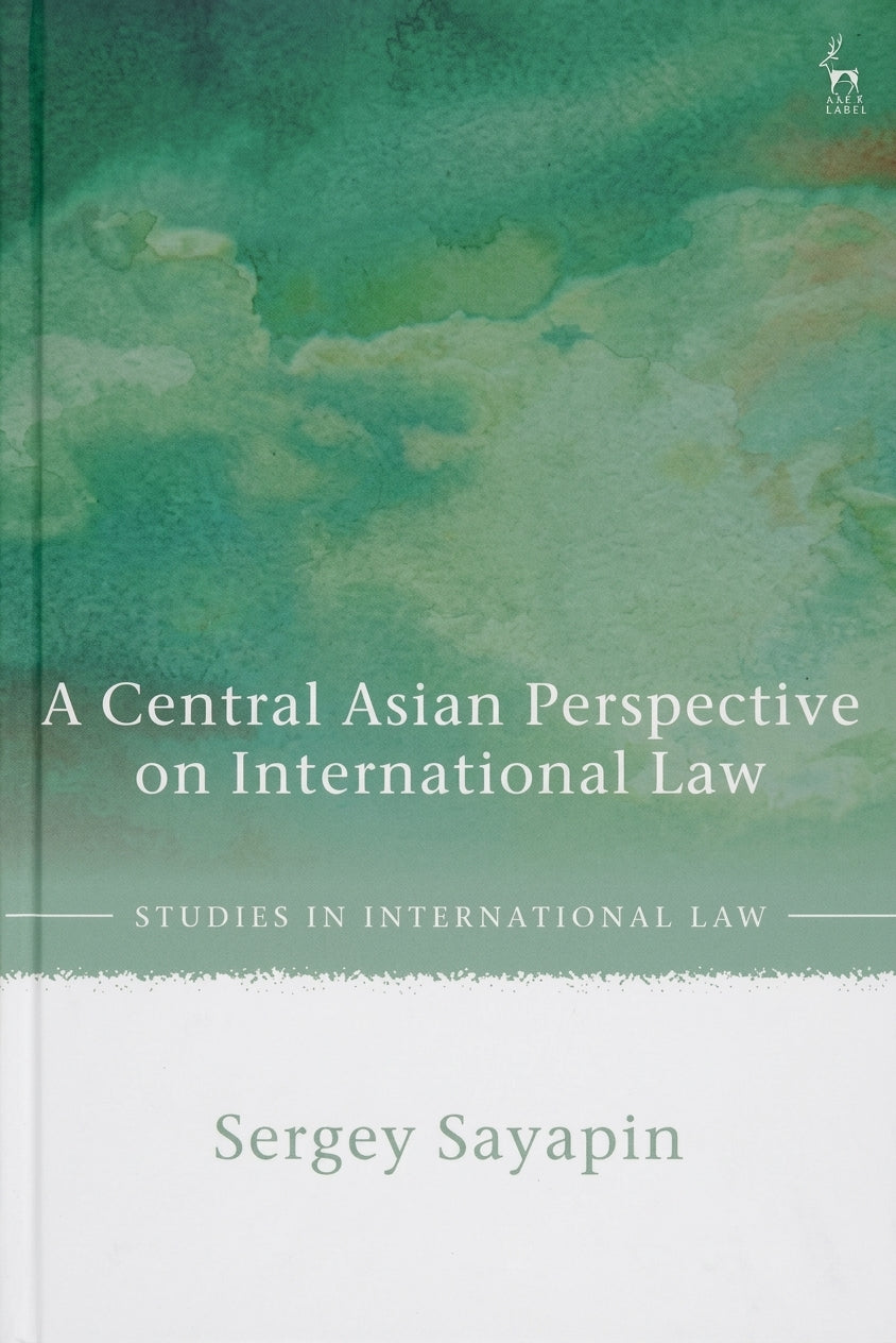 Book cover for 'A Central Asian Perspective on International Law' by Sergey Sayapin, featuring a green watercolor-style background and a white lower section with the title and author name.
