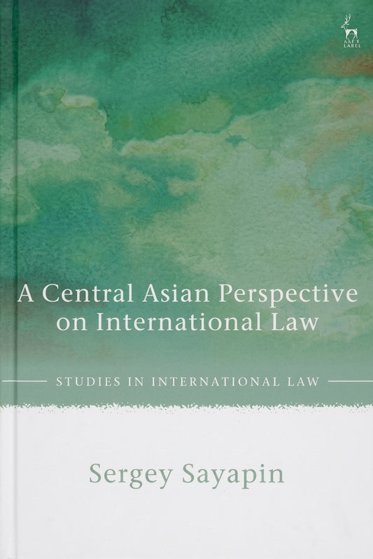 Book cover for 'A Central Asian Perspective on International Law' by Sergey Sayapin, featuring a green watercolor-style background and a white lower section with the title and author name.