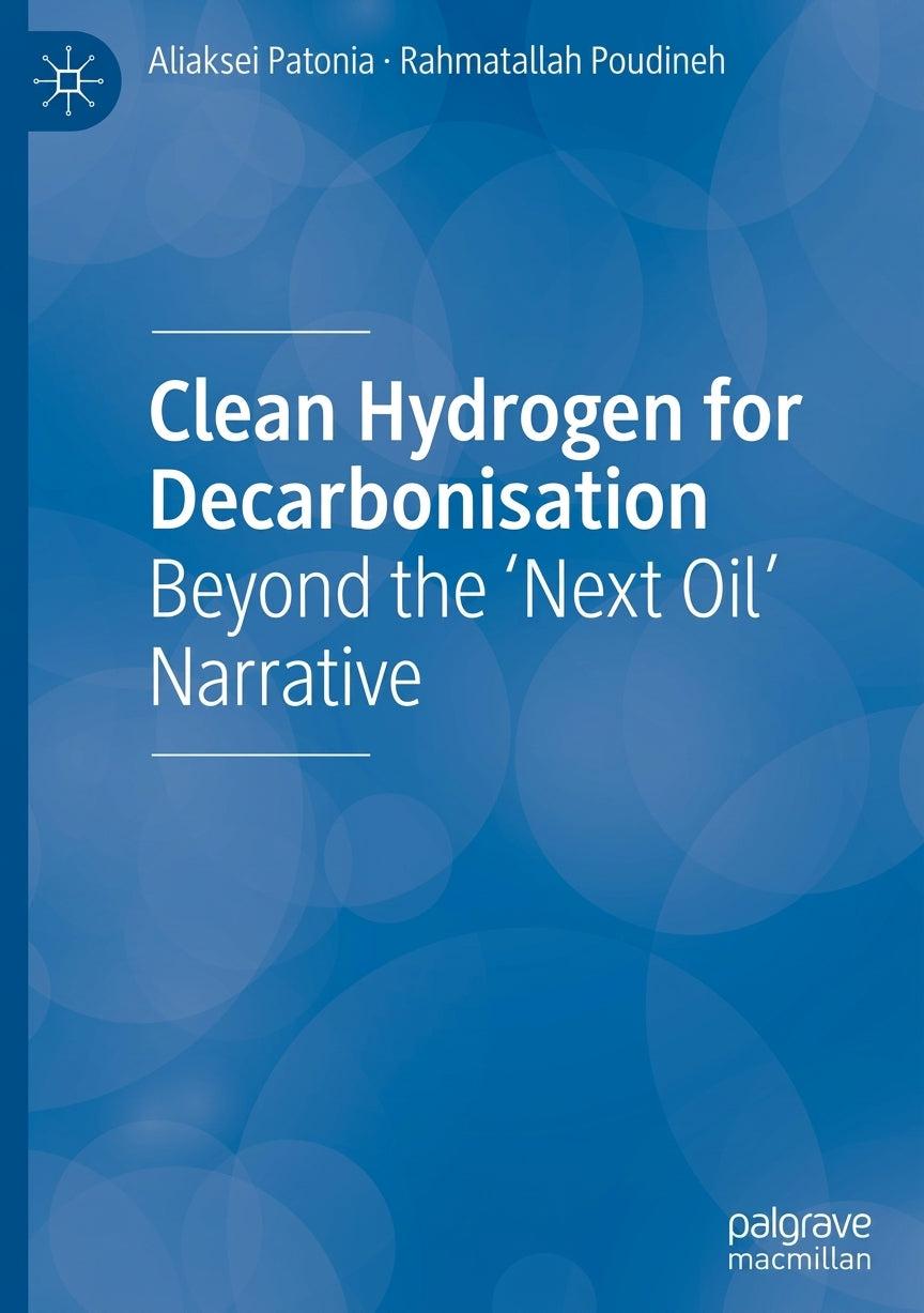 Book cover for 'Clean Hydrogen for Decarbonisation Beyond the 'Next Oil' Narrative' by Aliaksei Patonia and Rahmatallah Poudineh, published by Palgrave Macmillan. The cover features a blue background with abstract circular bokeh patterns and white text.