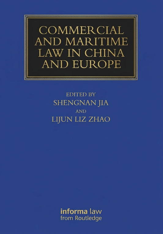 Book cover for 'Commercial and Maritime Law in China and Europe' edited by Shengnan Jia and Lijun Liz Zhao, published by Informa Law from Routledge. The cover is a solid blue with a black title block at the top containing gold lettering, and the publisher's name in gold at the bottom.