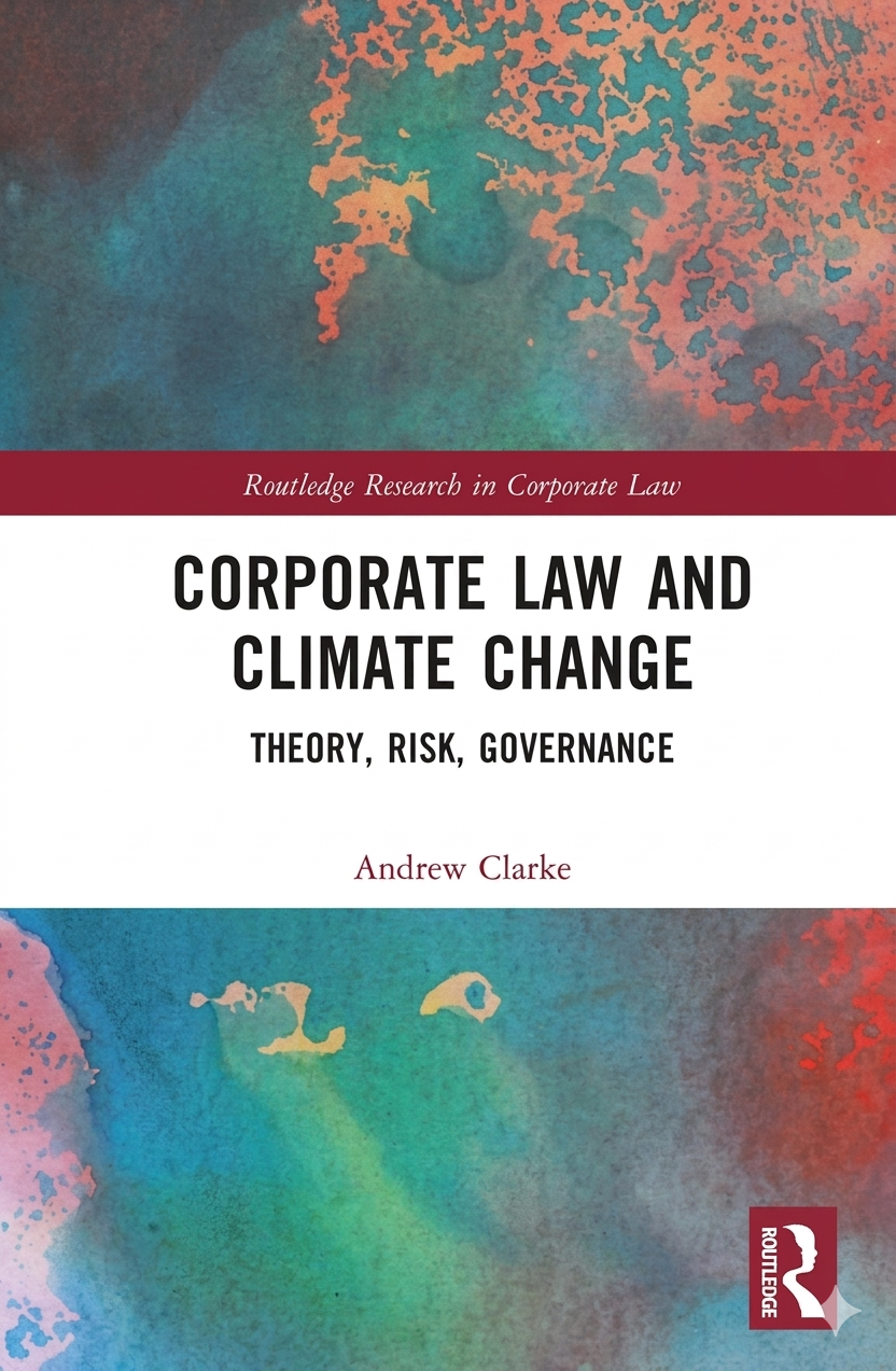 Corporate Law and Climate Change: Theory, Risk, Governance — Andrew Clarke