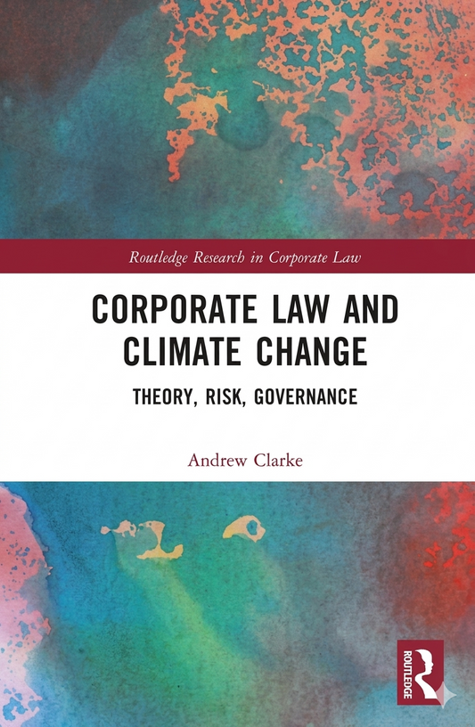 Corporate Law and Climate Change: Theory, Risk, Governance — Andrew Clarke