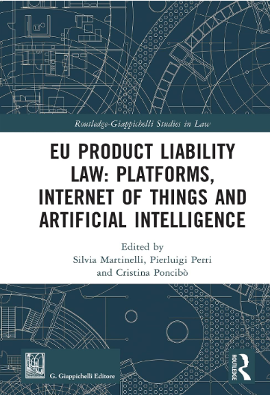 EU Product Liability Law: Platforms, Internet of Things and Artificial Intelligence, edited by Silvia Martinelli, Pierluigi Perri and Cristina Poncibò, Routledge