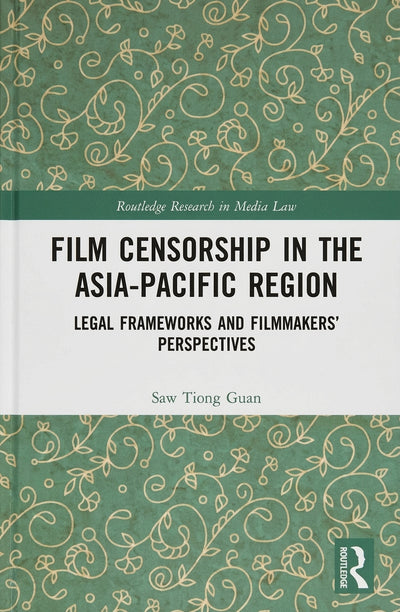 Film Censorship in the Asia-Pacific Region: Legal Frameworks and Filmmakers' Perspectives