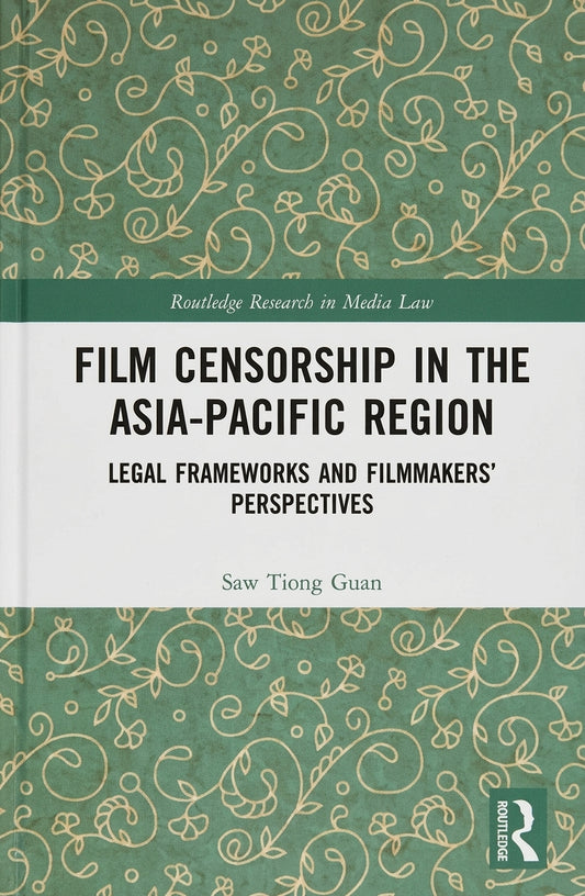 Book cover for 'Film Censorship in the Asia-Pacific Region: Legal Frameworks and Filmmakers' Perspectives' by Saw Tiong Guan, published by Routledge. The cover features a white central band with black text, flanked by a green patterned top and bottom section with gold floral scrollwork.