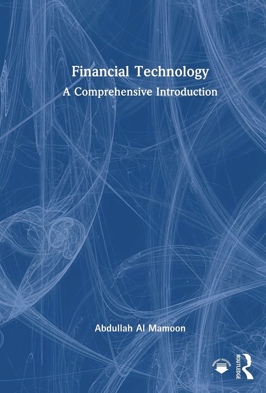 Financial Technology: A Comprehensive Introduction by Abdullah Al Mamoon