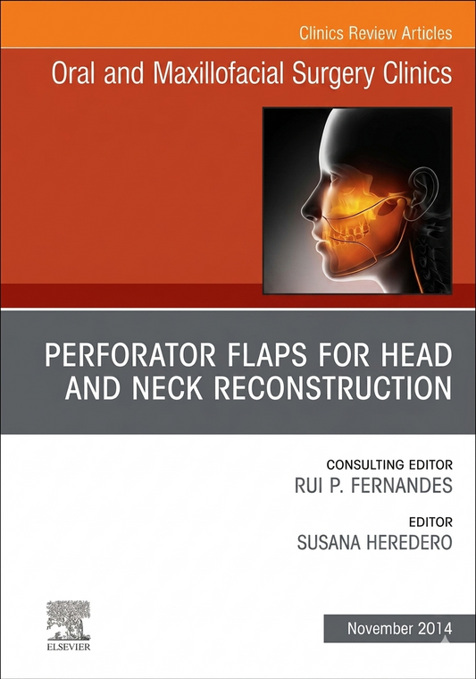 Oral and Maxillofacial Surgery Clinics. Perforator Flaps for Head and Neck Reconstruction