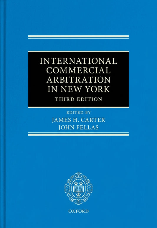 Front cover of the book International Commercial Arbitration in New York, Third Edition, edited by James H. Carter and John Fellas, published by Oxford.
