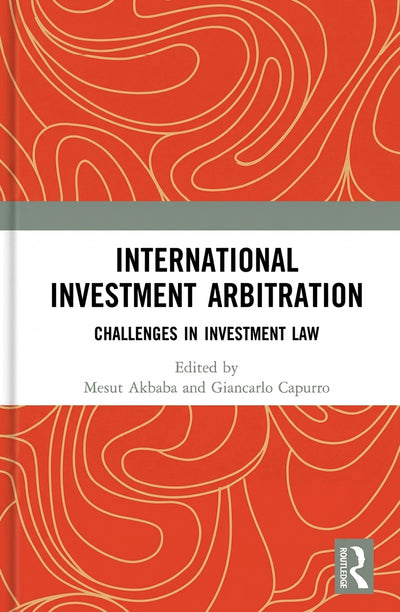 International Investment Arbitration: Challenges in Investment Law