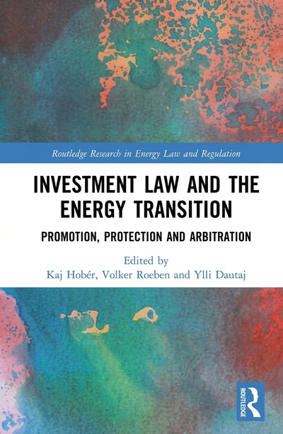 Investment Law and the Energy Transition: Promotion, Protection and Arbitration