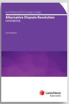 Butterworths Hong Kong Alternative Dispute Resolution Handbook, 4th Edition
