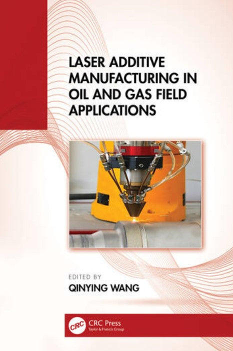 Book cover of 'Laser Additive Manufacturing in Oil and Gas Field Applications' with a laser machine on a red and white background.
