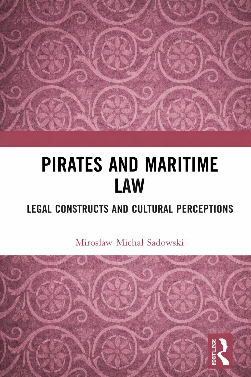Pirates and Maritime Law: Legal Constructs and Cultural Perceptions - book cover