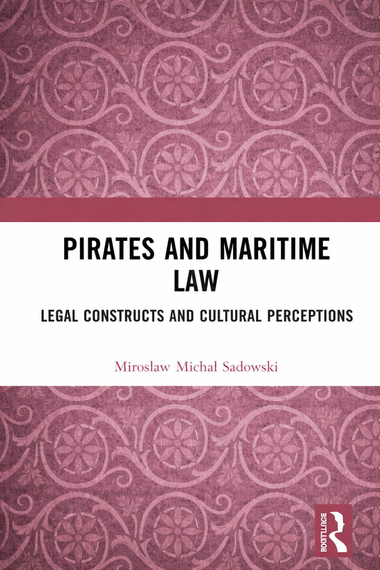 Pirates and Maritime Law: Legal Constructs and Cultural Perceptions - book cover