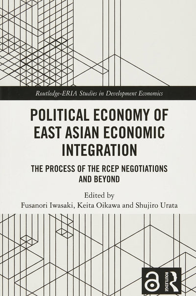 Political Economy of East Asian Economic Integration: The Process of the RCEP Negotiations and Beyond