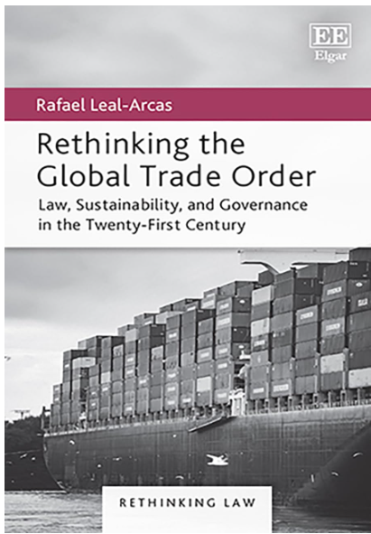 Book cover for 'Rethinking the Global Trade Order: Law, Sustainability, and Governance in the Twenty-First Century' by Rafael Leal-Arcas, published by EE Elgar. The cover features a grayscale photograph of a large container ship carrying stacked shipping containers on the lower half, with a white upper half containing the title and author text, and a magenta banner with the author's name.