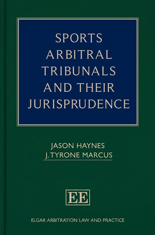 Front cover of the book 'Sports Arbitral Tribunals and Their Jurisprudence' by Jason Haynes and J. Tyrone Marcus, published by Elgar.
