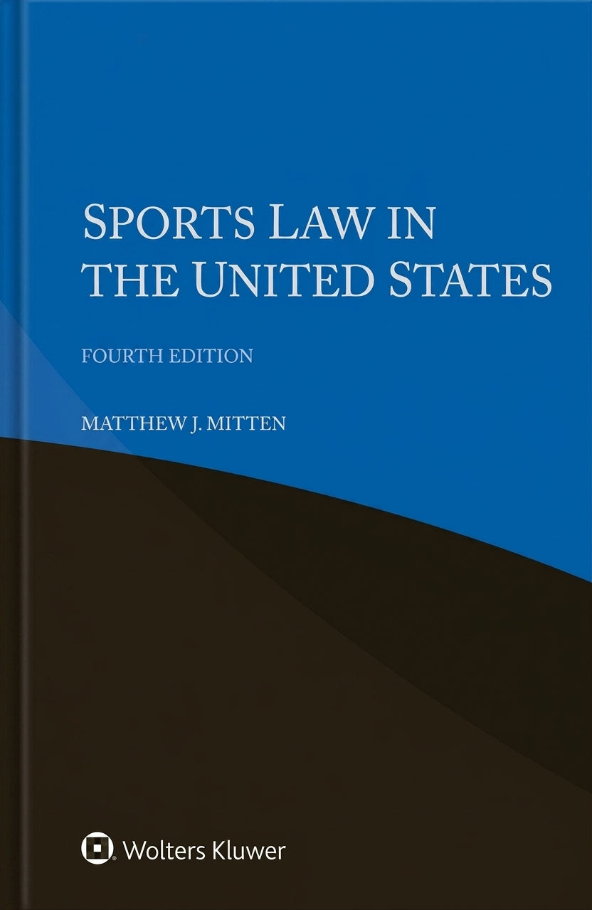 Front cover of the book Sports Law in the United States, Fourth Edition by Matthew J. Mitten, published by Wolters Kluwer.