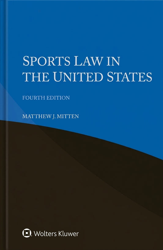 Front cover of the book Sports Law in the United States, Fourth Edition by Matthew J. Mitten, published by Wolters Kluwer.