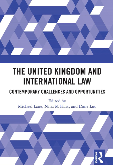 Book cover for 'The United Kingdom and International Law: Contemporary Challenges and Opportunities', edited by Michael Lane, Nina M Hart, and Dane Luo, featuring a blue and white geometric pattern with the Routledge logo in the bottom right corner.
