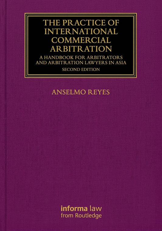The front cover of the book 'The Practice of International Commercial Arbitration' by Anselmo Reyes, published by Informa Law from Routledge. The cover is a textured deep purple with a black rectangular title block at the top containing gold lettering, and the author's name printed in gold below.