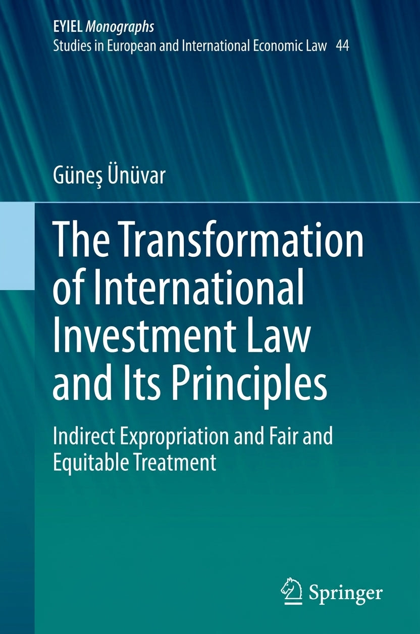Book cover for 'The Transformation of International Investment Law and Its Principles' by Güneş Ünüvar, published by Springer. The cover features a teal and dark blue gradient background with white text.