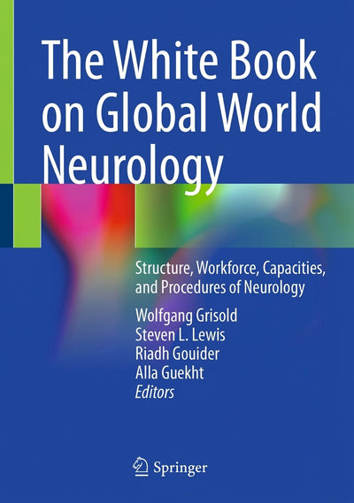The White Book on Global World Neurology: Structure, Workforce, Capacities, and Procedures of Neurology