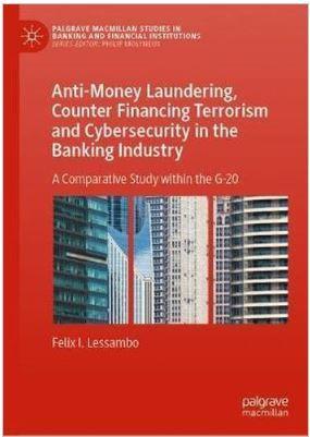 Anti-Money Laundering, Counter Financing Terrorism and Cybersecurity in the Banking Industry: A Comparative Study within the G-20 - CLNZ Books 